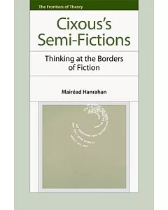 Cixous’s Semi-Fictions: Thinking at the Borders of Fiction