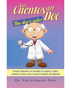 Los Cuentos Del Doc / the Doc’s Tales: Cuentos Infantiles Con Moraleja En Español E Inglés/Children’s Stories With a Moral in En