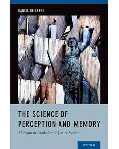 The Science of Perception and Memory: A Pragmatic Guide for the Justice System