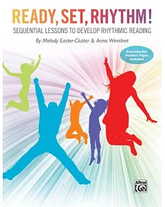 Ready, Set, Rhythm!: Sequential Lessons to Develop Rhythmic Reading (Teacher’s Handbook)