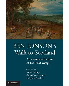 Ben Jonson’s Walk to Scotland: An Annotated Edition of the ’Foot Voyage’