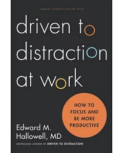 Driven to distraction at work: How to Focus and Be More Productive