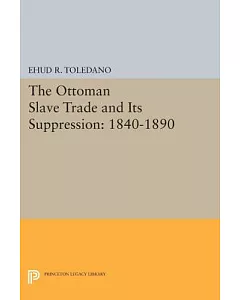 The Ottoman Slave Trade and Its Suppression, 1840-1890