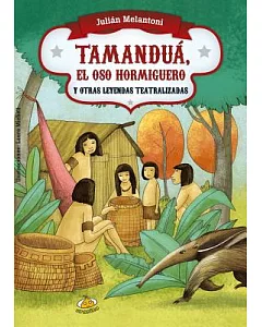 Tamandua, el oso hormiguero y otras leyendas teatralizadas / Tamandua, the Anteater and Other Theatrical Legends