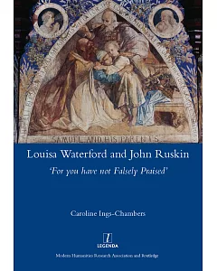 Louisa Waterford and John Ruskin: For You Have Not Falsely Praised