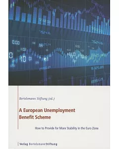 A European Unemployment Benefit Scheme: How to Provide for More Stability in the Euro Zone