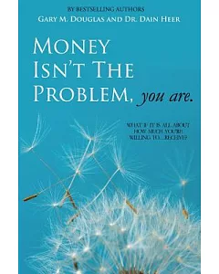money Isn’t the Problem, You Are