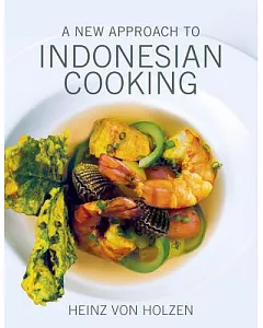A Modern Approach to Indonesian Cooking