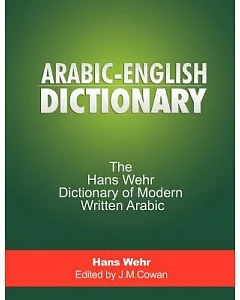 Arabic-English Dictionary: The Hans Wehr Dictionary of Modern Written Arabic