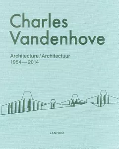 Charles Vandenhove: Architecture / Architectuur 1954-2014