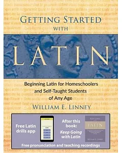 Getting Started With Latin: Beginning Latin for Homeschoolers and Self-Taught Students of Any Age