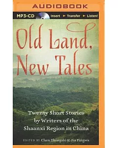 Old Land, New Tales: Twnty Short Stories by Writers of the Shaanxi Region in China