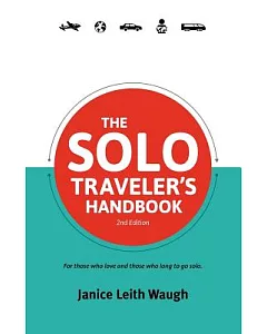 The Solo Traveler’s Handbook: For Those Who Love and Those Who Long to Go Solo