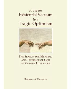 From an Existential Vacuum to a Tragic Optimism: The Search for Meaning and Presence of God in Modern Literature