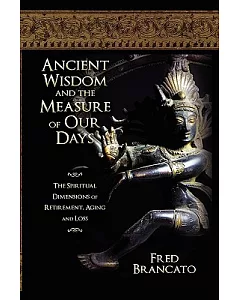 Ancient Wisdom and the Measure of Our Days: The Spiritual Dimensions of Retirement, Aging and Loss