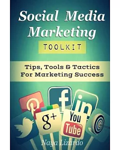 Social Media Marketing Toolkit: Tips, Tools & Tactics for Marketing Success