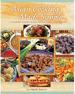 Asian Cooking Made Simple: A Culinary Journey Along the Silk Road and Beyond