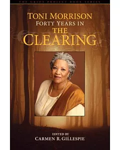Toni Morrison: Forty Years in the Clearing