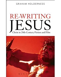 Re-Writing Jesus: Christ in 20th-Century Fiction and Film