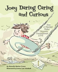 Joey Daring Caring and Curious: How a Mischief Maker Uncovers Unconditional Love