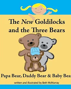 The New Goldilocks and the Three Bears: Papa Bear, Daddy Bear & Baby Bear