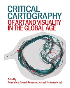 Critical Cartography of Art and Visuality in the Global Age