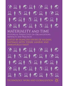 Materiality and Time: Historical Perspectives on Organizations, Artefacts, and Practices