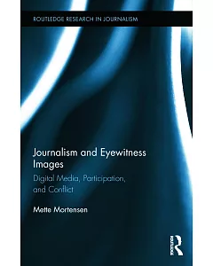 Journalism and Eyewitness Images: Digital Media, Participation, and Conflict