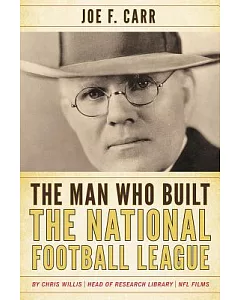 The Man Who Built the National Football League: Joe F. Carr