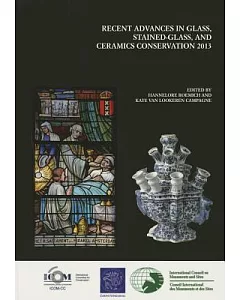 Recent Advances in Glass, Stained-Glass, and Ceramic Conservation 2013