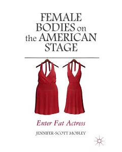 Female Bodies on the American Stage: Enter Fat Actress