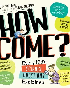 How Come?: Every Kid’s Science Questions Explained