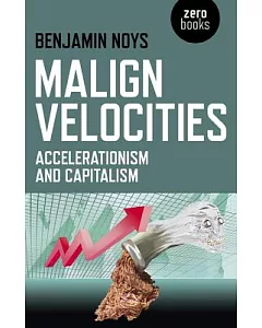 Malign Velocities: Accelerationism & Capitalism