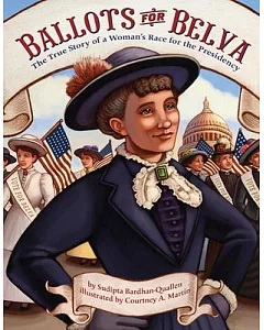Ballots for Belva: The True Story of a Woman’s Race for the Presidency