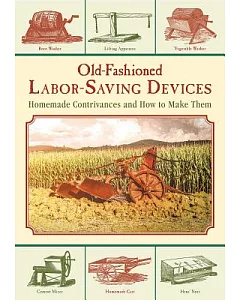 Old-Fashioned Labor-Saving Devices: Homemade Contrivances and How to Make Them