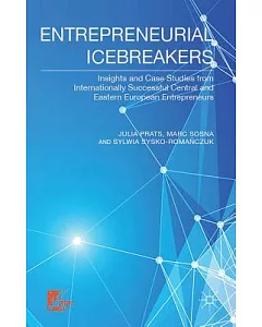 Entrepreneurial Icebreakers: Insights and Case Studies from Internationally Successful Central and Eastern European Entrepreneur