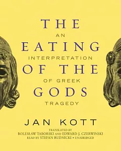 The Eating of the Gods: An Interpretation of Greek Tragedy: Library Edition