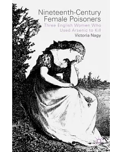 Nineteenth-Century Female Poisoners: Three English Women Who Used Arsenic to Kill