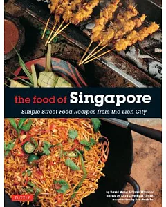 The Food of Singapore: Simple Street Food Recipes from the Lion City