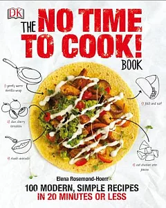The No Time to Cook! Book: 100 Modern, Simple Recipes in 20 Minutes or Less