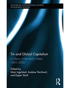 Tin and Global Capitalism: A History of the Devil’s Metal, 1850-2000