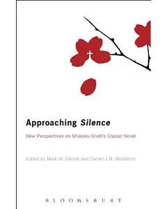 Approaching Silence: New Perspectives on Shusaku Endo’s Classic Novel
