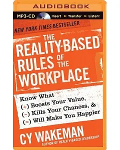 The Reality-Based Rules of the Workplace: Know What Boosts Your Value, Kills Your Chances, & Will Make You Happier
