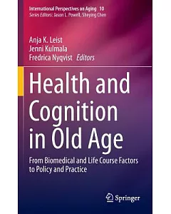 Health and Cognition in Old Age: From Biomedical and Life Course Factors to Policy and Practice