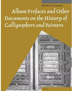 Album Prefaces and Other Documents on the History of Calligraphers and Painters