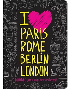 I Love Paris, Rome, Berlin, London: Doodle Your Way Across Europe!