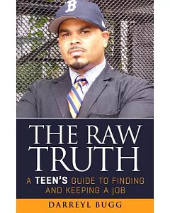 The Raw Truth: A Teen’s Guide to Finding and Keeping a Job