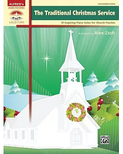 The Traditional Christmas Service: 10 Inspiring Piano Solos for Church Pianists: Advanced Piano