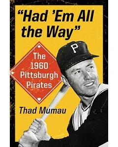 Had ’em All the Way: The 1960 Pittsburgh Pirates