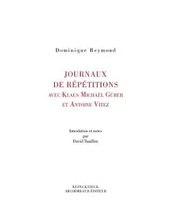 Journaux De Repetition Avec Klaus Michael Gruber Et Antoine Vitez